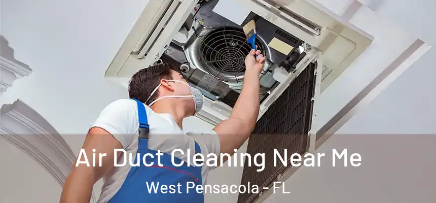 Air Duct Cleaning Near Me West Pensacola - FL
