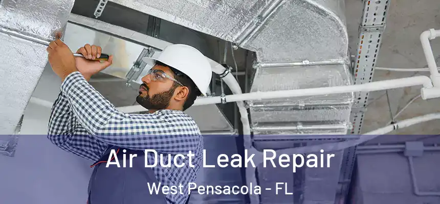 Air Duct Leak Repair West Pensacola - FL