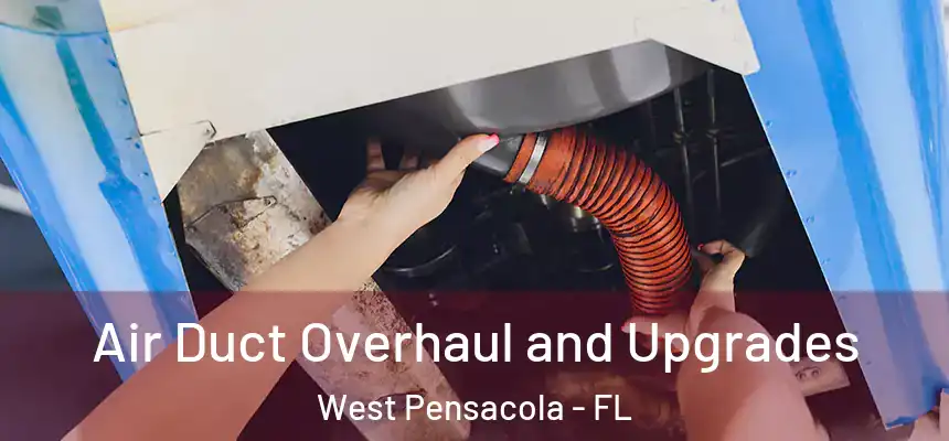  Air Duct Overhaul and Upgrades West Pensacola - FL