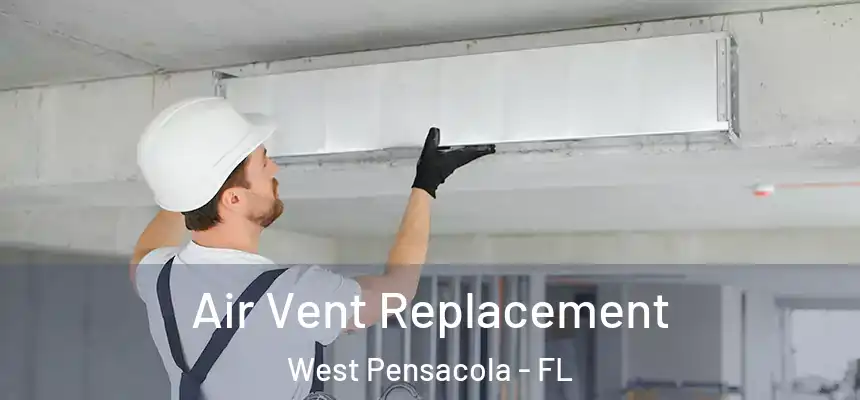 Air Vent Replacement West Pensacola - FL