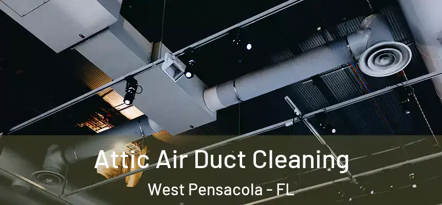 Attic Air Duct Cleaning West Pensacola - FL