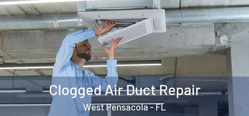 Clogged Air Duct Repair West Pensacola - FL