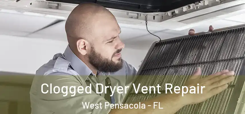 Clogged Dryer Vent Repair West Pensacola - FL