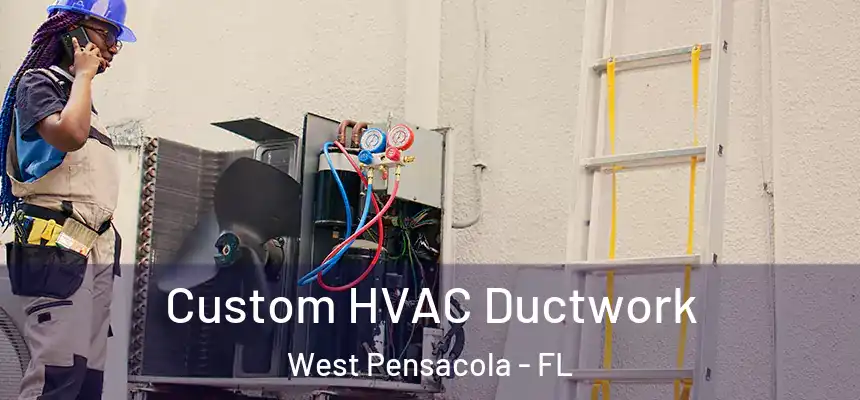  Custom HVAC Ductwork West Pensacola - FL
