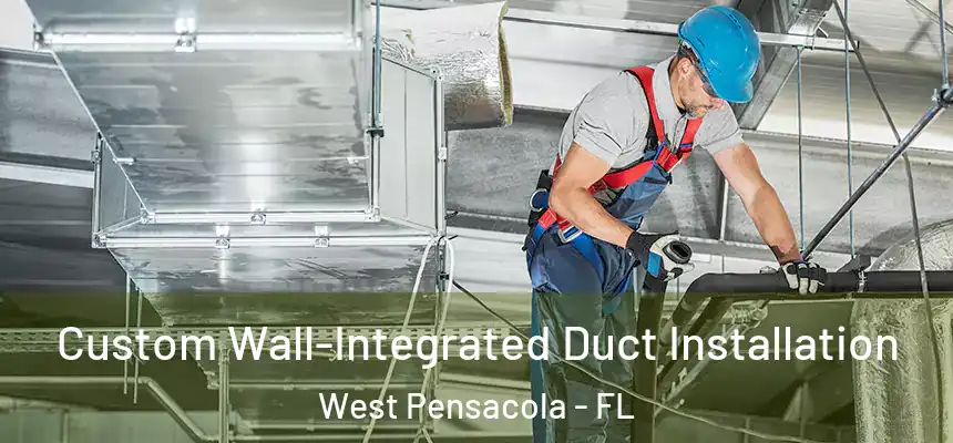  Custom Wall-Integrated Duct Installation West Pensacola - FL