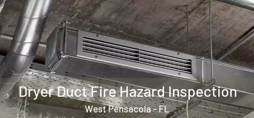 Dryer Duct Fire Hazard Inspection West Pensacola - FL
