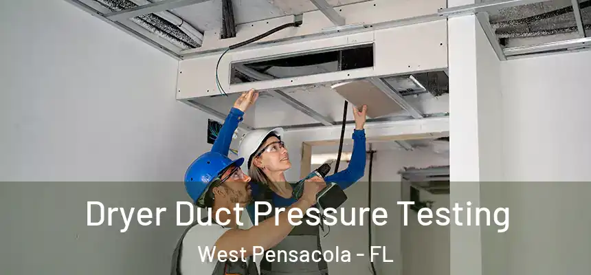 Dryer Duct Pressure Testing West Pensacola - FL