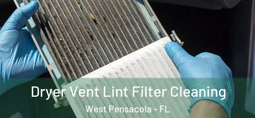 Dryer Vent Lint Filter Cleaning West Pensacola - FL
