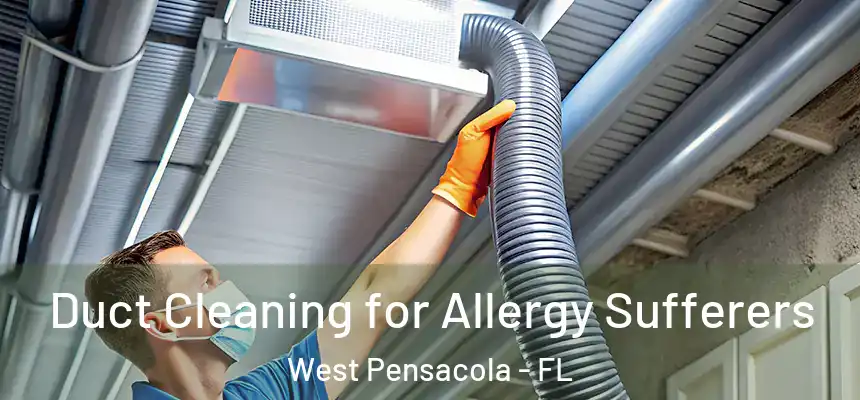  Duct Cleaning for Allergy Sufferers West Pensacola - FL