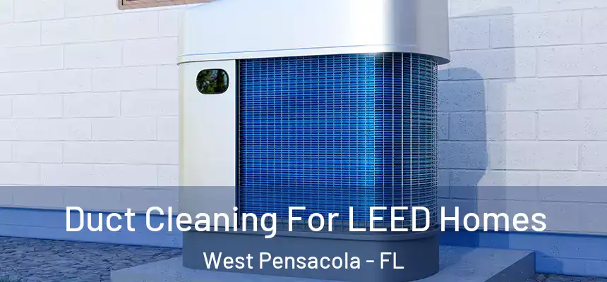 Duct Cleaning For LEED Homes West Pensacola - FL