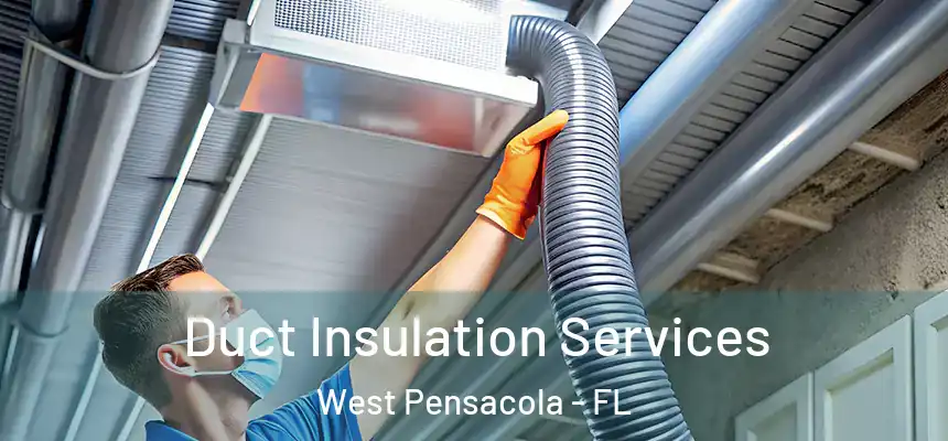  Duct Insulation Services West Pensacola - FL