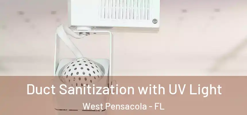 Duct Sanitization with UV Light West Pensacola - FL