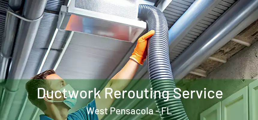 Ductwork Rerouting Service West Pensacola - FL