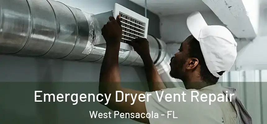 Emergency Dryer Vent Repair West Pensacola - FL