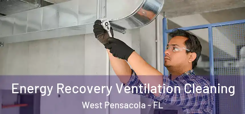Energy Recovery Ventilation Cleaning West Pensacola - FL