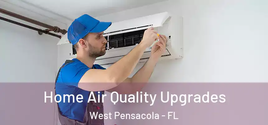  Home Air Quality Upgrades West Pensacola - FL