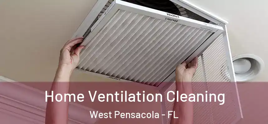 Home Ventilation Cleaning West Pensacola - FL