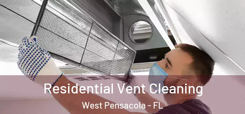Residential Vent Cleaning West Pensacola - FL