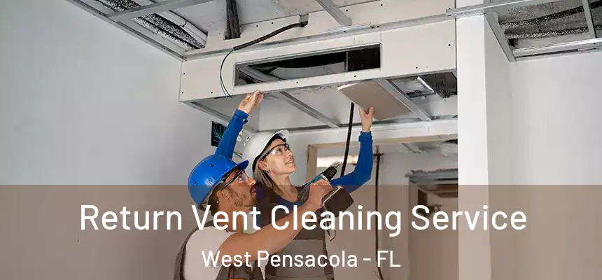 Return Vent Cleaning Service West Pensacola - FL