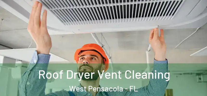 Roof Dryer Vent Cleaning West Pensacola - FL