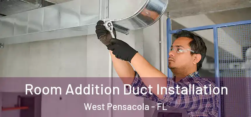Room Addition Duct Installation West Pensacola - FL