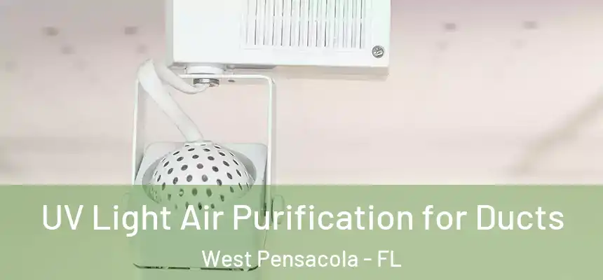  UV Light Air Purification for Ducts West Pensacola - FL