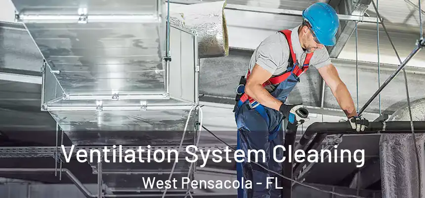  Ventilation System Cleaning West Pensacola - FL