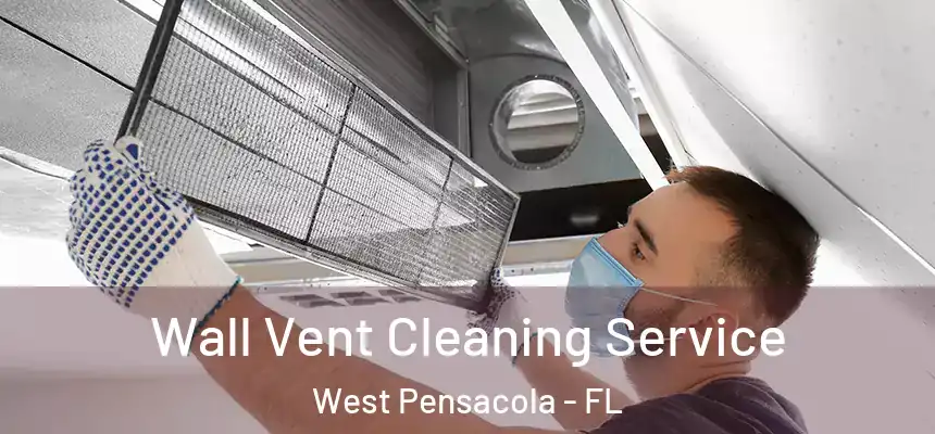 Wall Vent Cleaning Service West Pensacola - FL