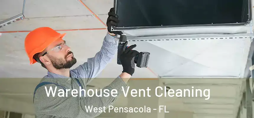Warehouse Vent Cleaning West Pensacola - FL